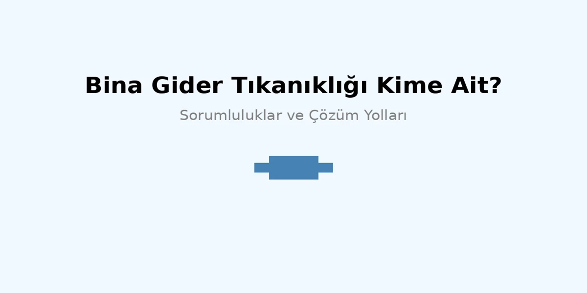 Bina Gider Tıkanıklığı Kime Ait? 1 Bina Gider Tıkanıklığı Kime Ait?