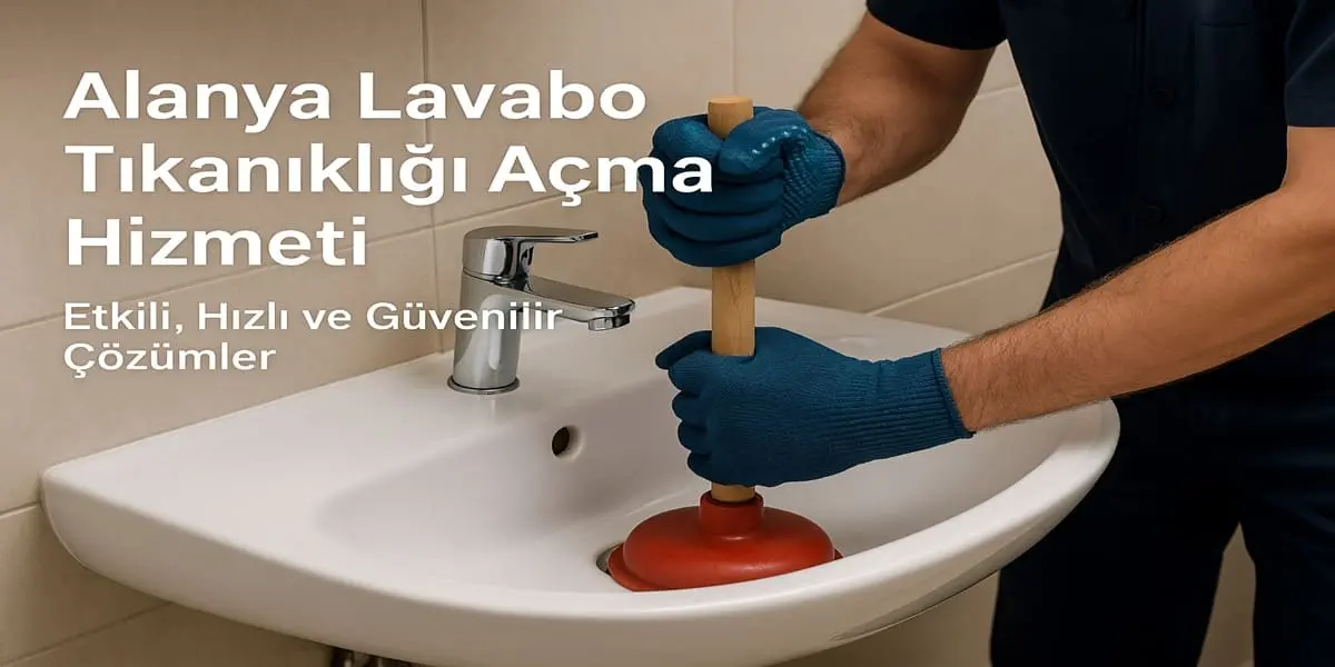 Alanya Lavabo Tıkanıklığı Açma Hizmeti