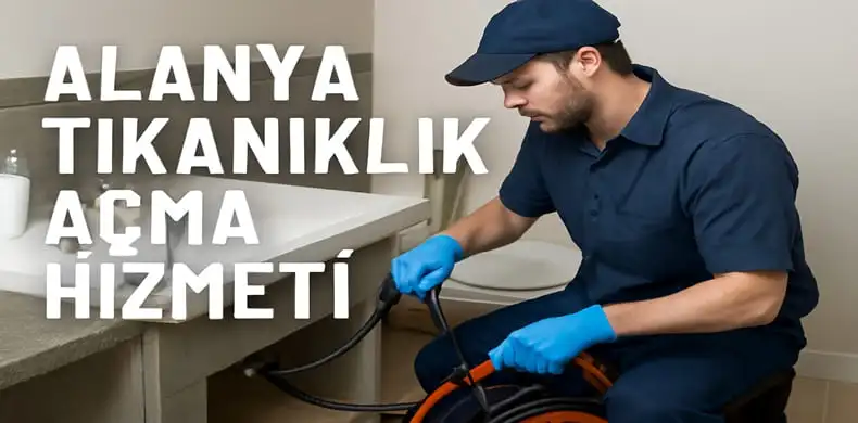 Alanya’da Tıkanıklık Açma Hizmeti Nedir
