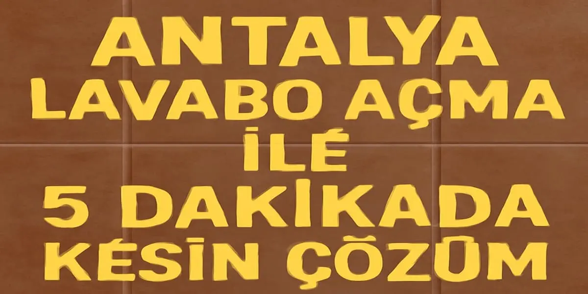 Antalya Lavabo Açma İle 5 Dakikada Kesin Çözüm