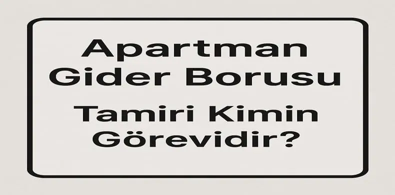 Apartman Gider Borusu Tamiri Kimin Görevidir Yönetmelik Ne Diyor