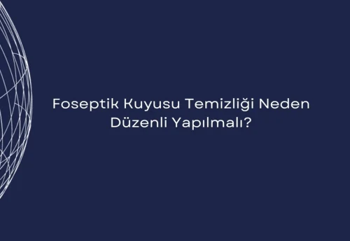 Foseptik Kuyusu Temizliği Neden Düzenli Yapılmalı?