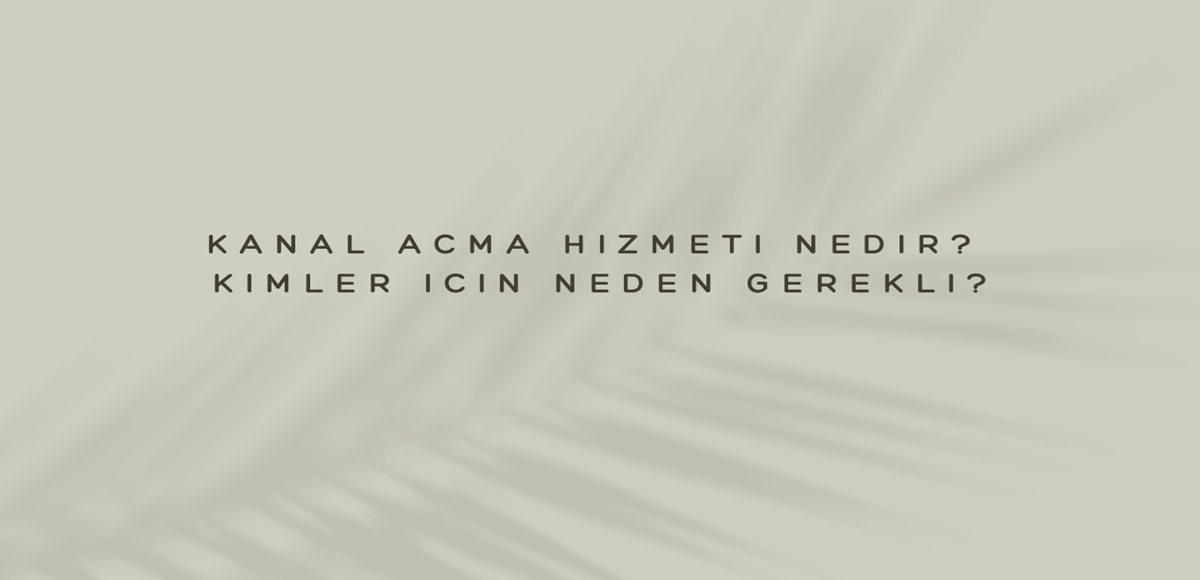 Kanal Açma Hizmeti Nedir? Kimler İçin Neden Gerekli? 6 Kanal Açma Hizmeti Nedir? Kimler İçin Neden Gerekli?