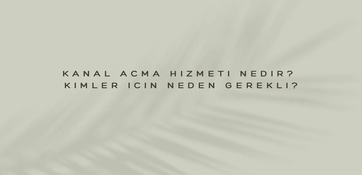Kanal Açma Hizmeti Nedir? Kimler İçin Neden Gerekli?