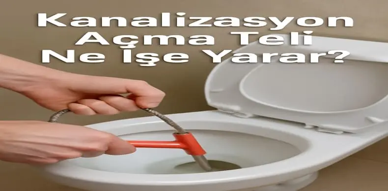 Kanalizasyon Açma Teli Ne İşe Yarar?