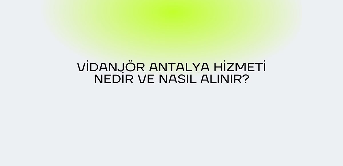 Vidanjör Antalya Hizmeti Nedir ve Nasıl Alınır?