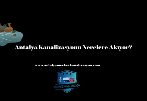 Antalya Kanalizasyonu Nerelere Akıyor?