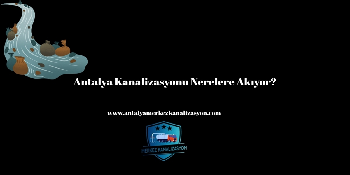 Antalya Kanalizasyonu Nerelere Akıyor?