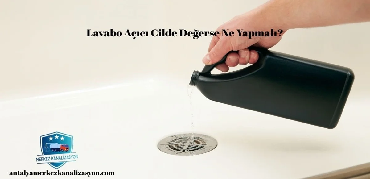 Lavabo Açıcı Cilde Değerse Ne Yapmalı?
