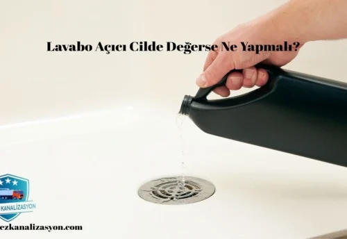 Lavabo Açıcı Cilde Değerse Ne Yapmalı?