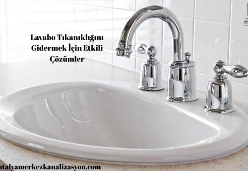 Lavabo Tıkanıklığını Gidermek İçin Etkili Çözümler