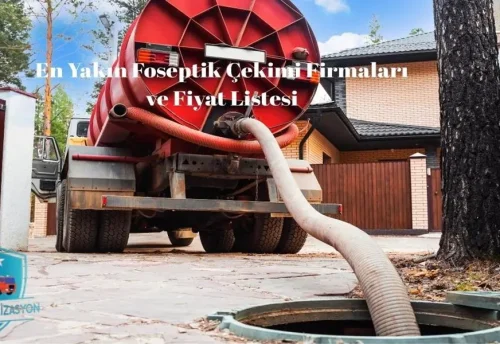 En Yakın Foseptik Çekimi Firmaları ve Fiyat Listesi