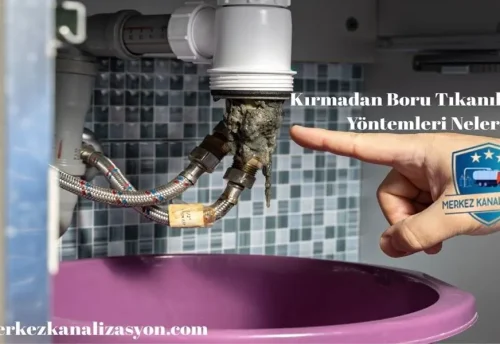 Kırmadan Boru Tıkanıklığı Açma Yöntemleri Nelerdir?