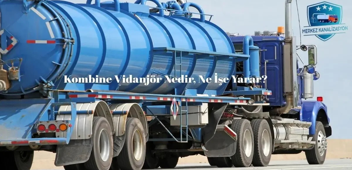 Kombine Vidanjör Nedir, Ne İşe Yarar?