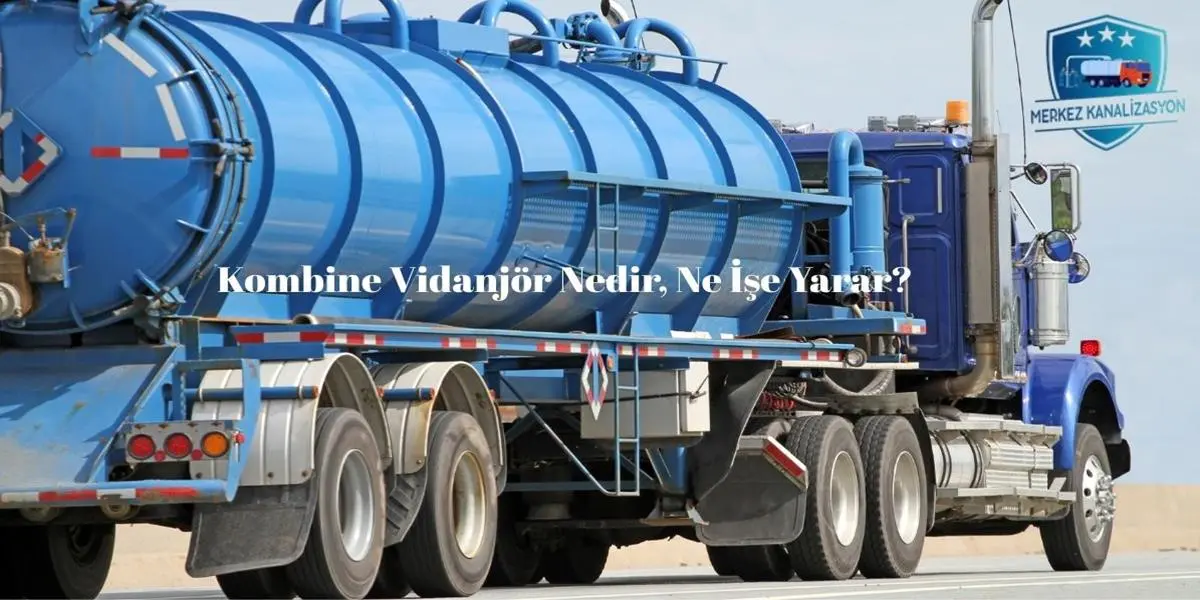 Kombine Vidanjör Nedir, Ne İşe Yarar?