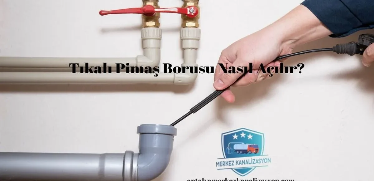 Tıkalı Pimaş Borusu Nasıl Açılır?