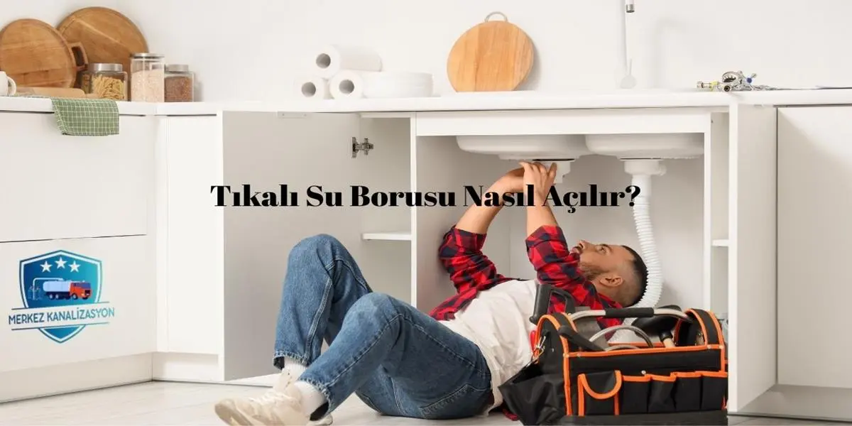 Tıkalı Su Borusu Nasıl Açılır?
