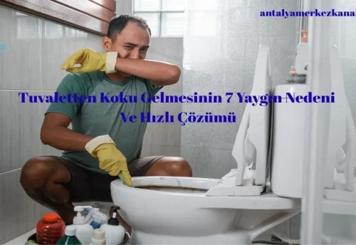 Tuvaletten Koku Gelmesinin 7 Yaygın Nedeni Ve Hızlı Çözümü