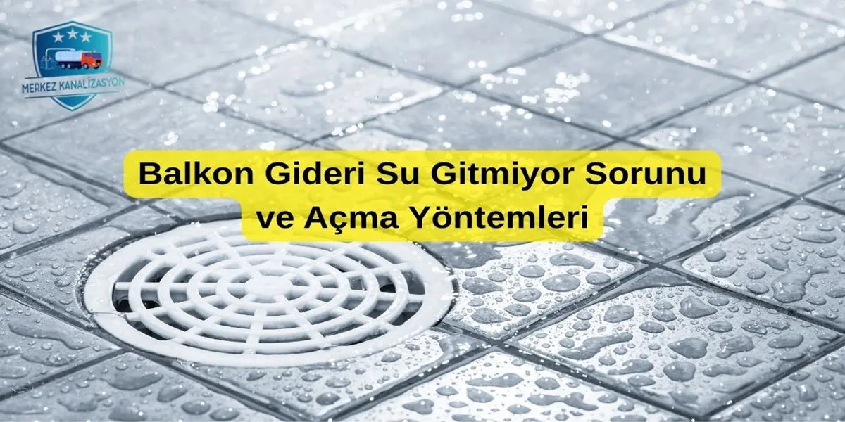 Balkon Gideri Su Gitmiyor Sorunu ve Açma Yöntemleri