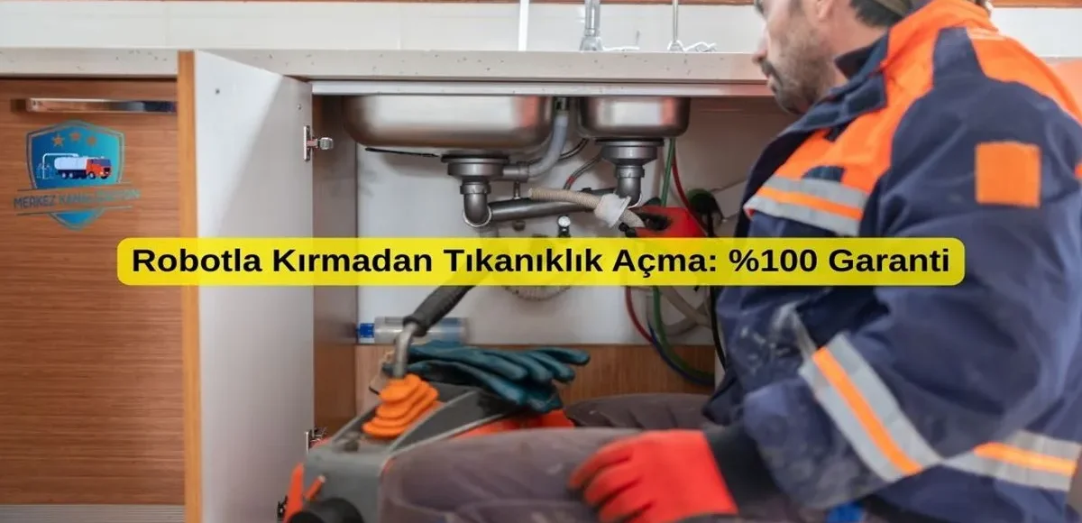 Robotla Kırmadan Tıkanıklık Açma %100 Garanti