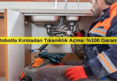 Robotla Kırmadan Tıkanıklık Açma %100 Garanti