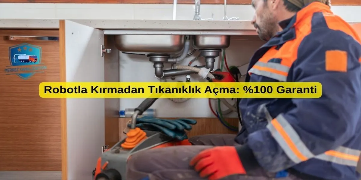 Robotla Kırmadan Tıkanıklık Açma %100 Garanti