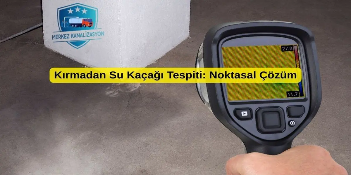 Kırmadan Su Kaçağı Tespiti: Noktasal Çözüm 1 Kırmadan Su Kaçağı Tespiti