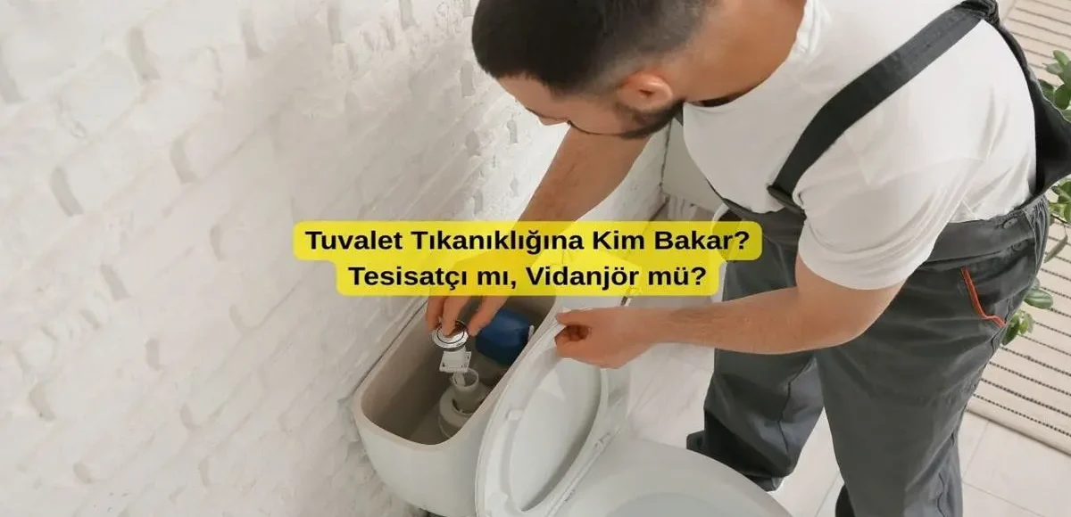 Tuvalet Tıkanıklığına Kim Bakar? Tesisatçı mı, Vidanjör mü?