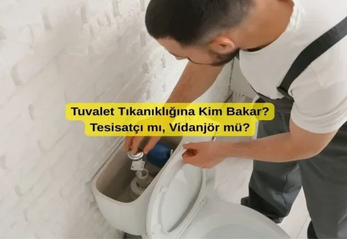 Tuvalet Tıkanıklığına Kim Bakar? Tesisatçı mı, Vidanjör mü?