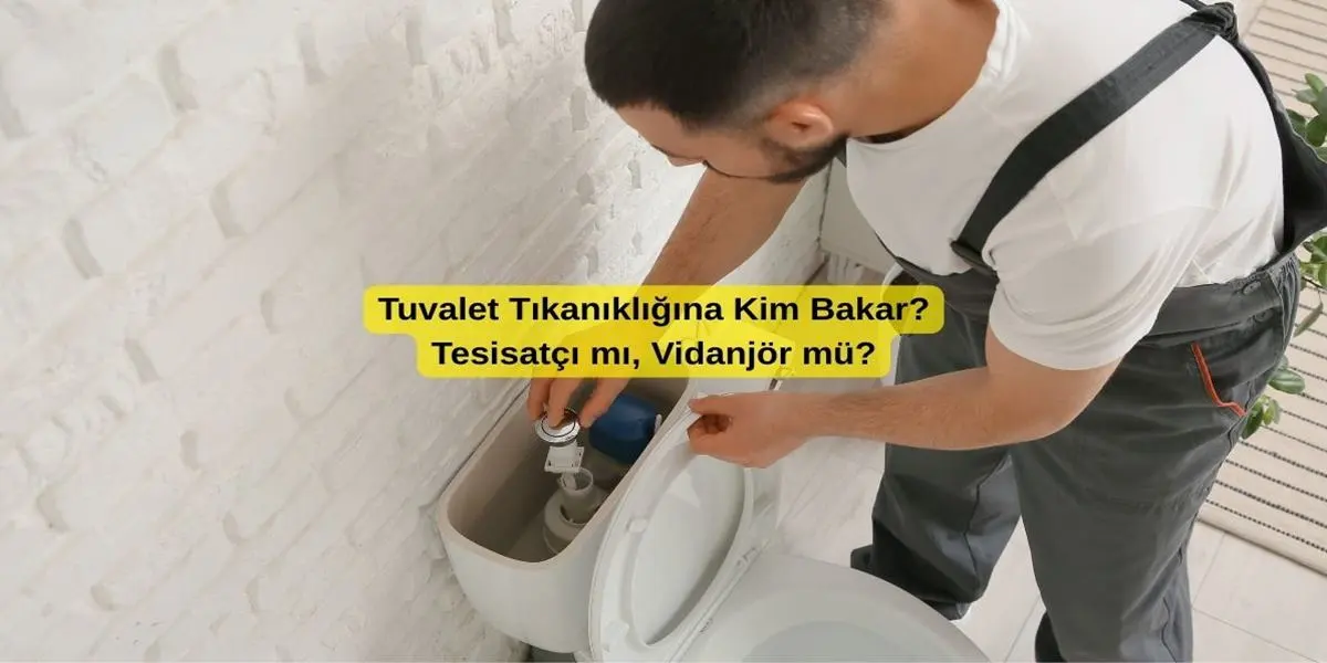 Tuvalet Tıkanıklığına Kim Bakar? Tesisatçı mı, Vidanjör mü?